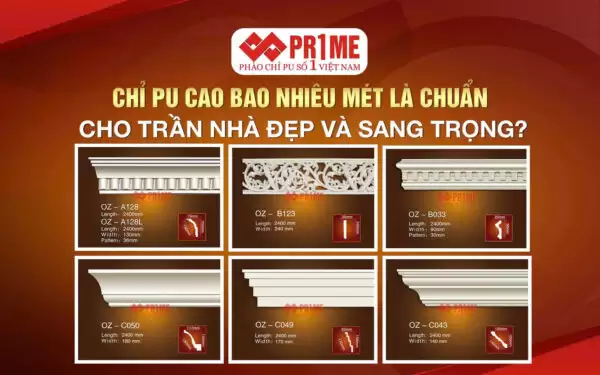 Chỉ PU cao bao nhiêu mét là chuẩn cho trần nhà đẹp và sang trọng?