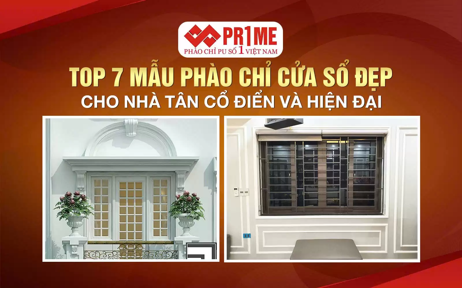 Top 7 Mẫu Phào Chỉ Cửa Sổ Đẹp Cho Nhà Tân Cổ Điển Và Hiện Đại