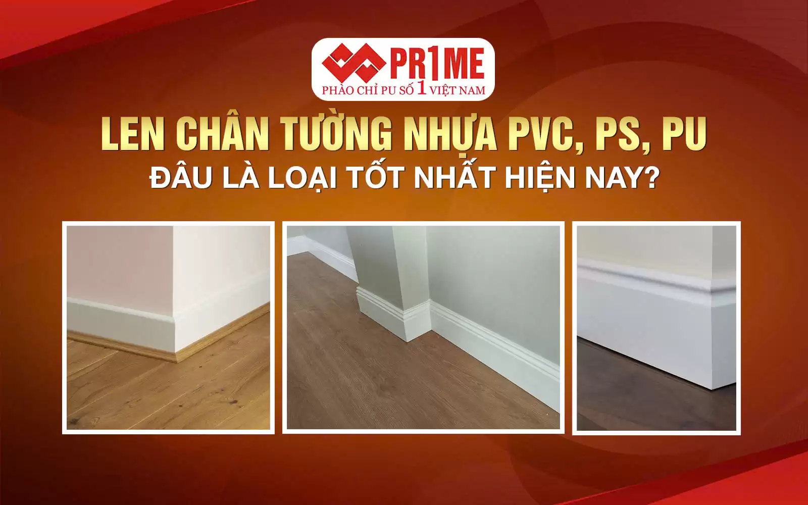 Len Chân Tường Nhựa PVC, PS, PU – Đâu Là Loại Tốt Nhất Hiện Nay?